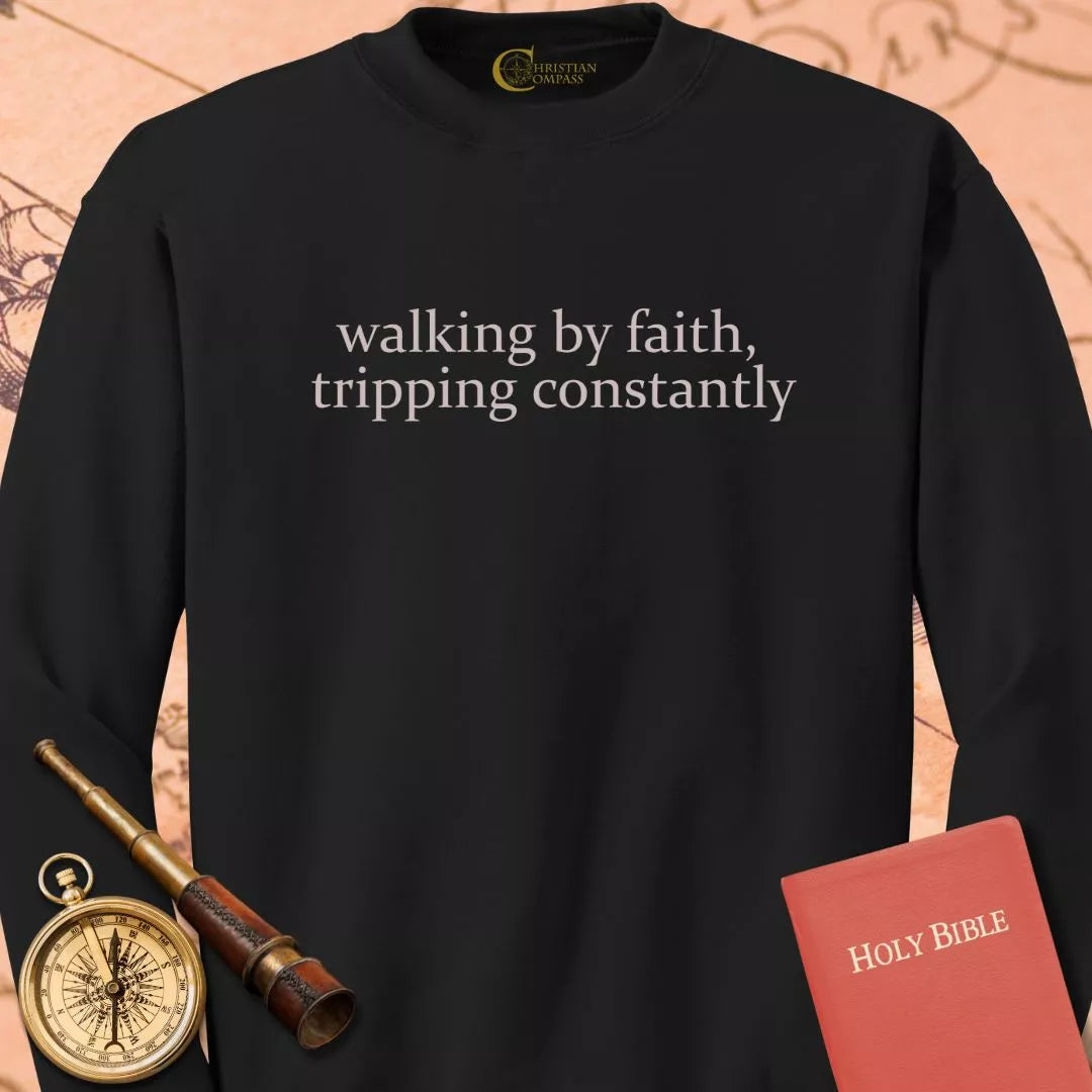 Walking by Faith Tripping Constantly Sweatshirt