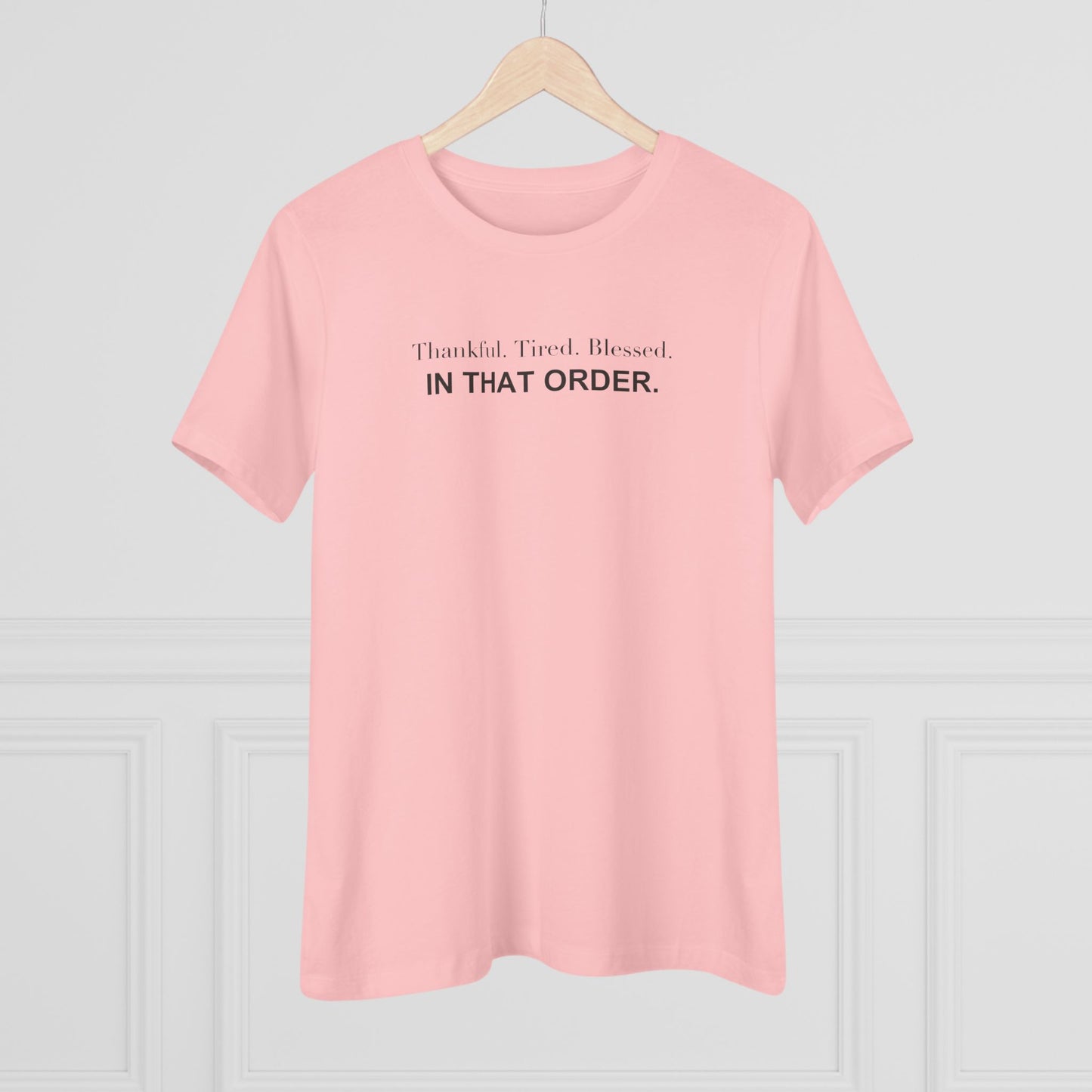 Thankful. Tired. Blessed. In That Order. Women's Tee
