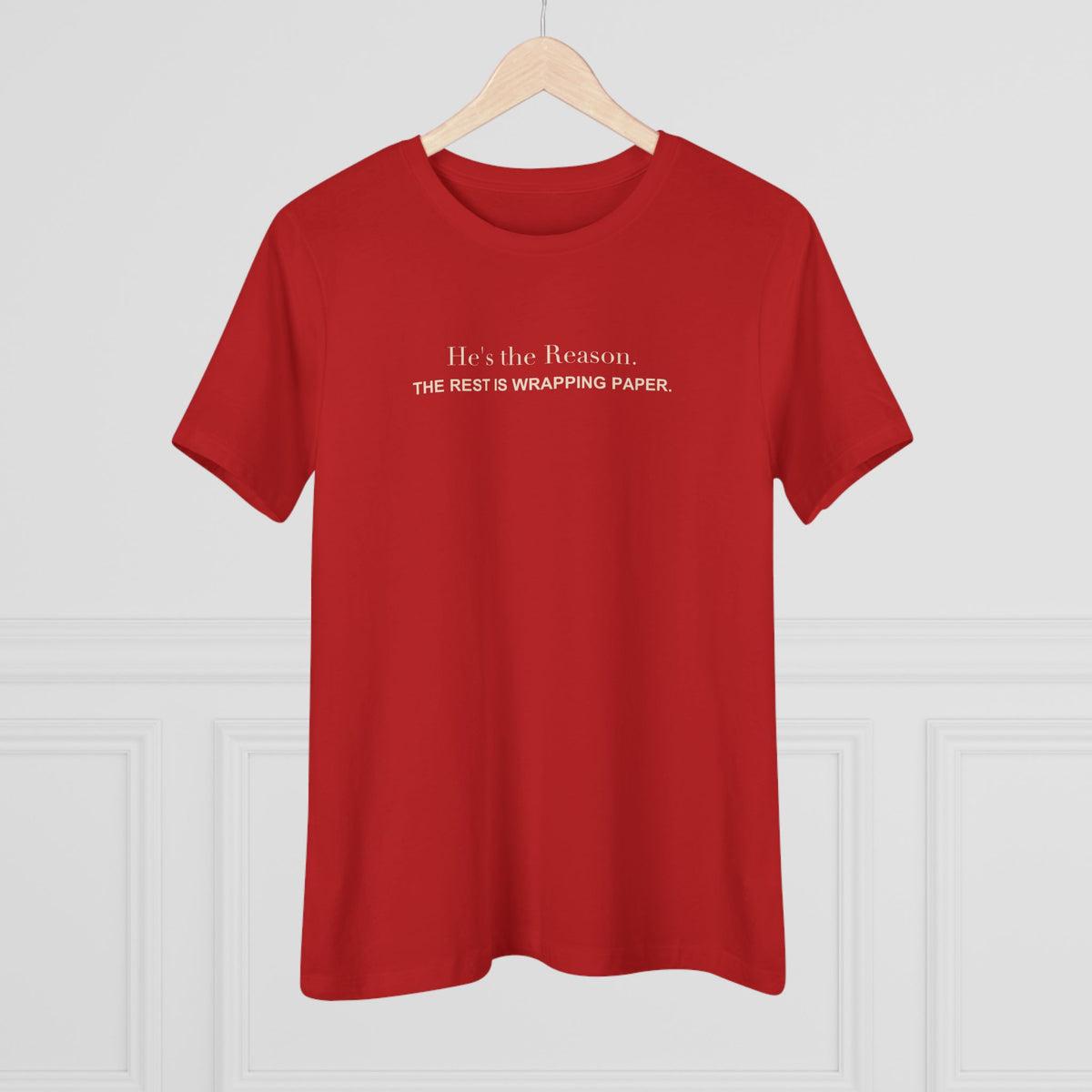 He's the Reason. The Rest Is Wrapping Paper. Women's Tee