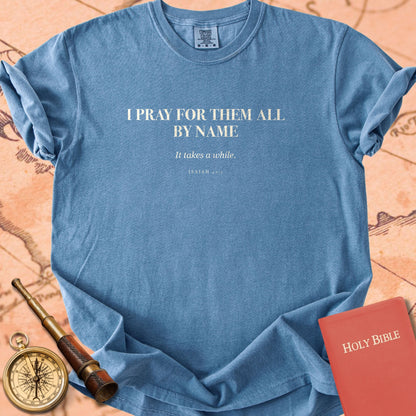 I Pray for Them All by Name — Blue Jean Comfort Colors t-shirt