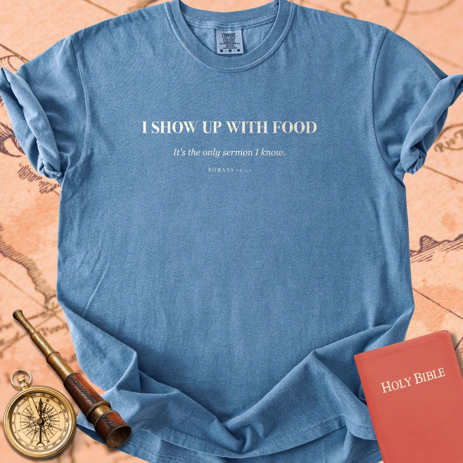 I Show Up With Food — Blue Jean Comfort Colors t-shirt