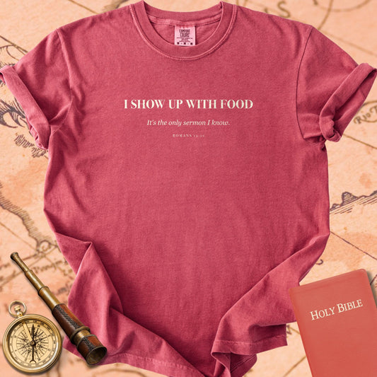 I Show Up With Food — Crimson Comfort Colors t-shirt