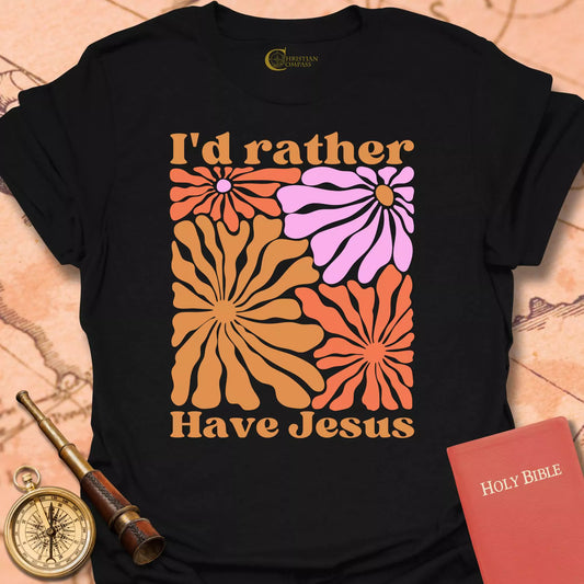 I'd Rather Have Jesus T-Shirt