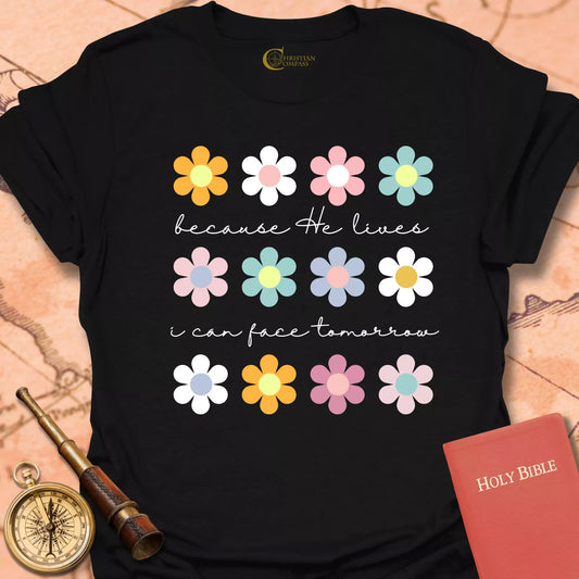 Because He Lives Flowers T-Shirt