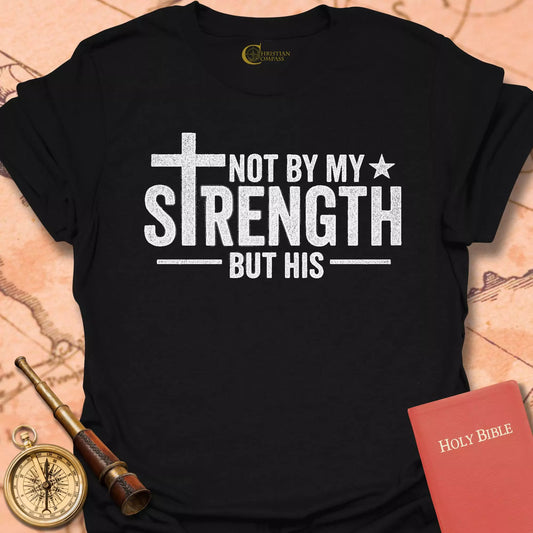 Not By My Strength T-Shirt