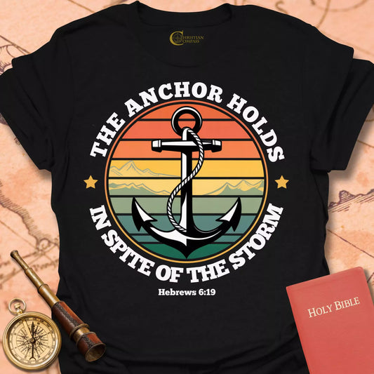 The Anchor Holds T-Shirt
