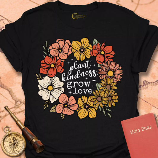 Plant Kindness Grow Love T-Shirt