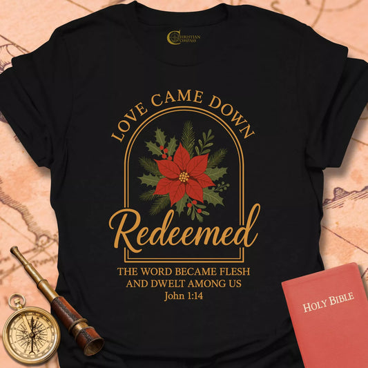 Redeemed – Love Came Down Christmas T-Shirt