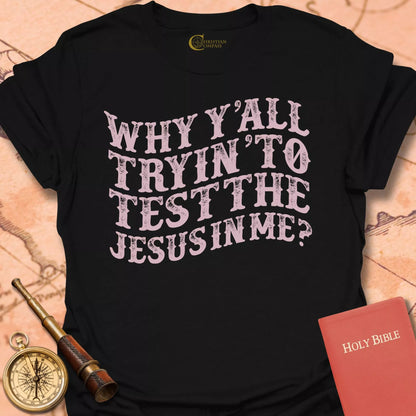 Test the Jesus in Me T-Shirt