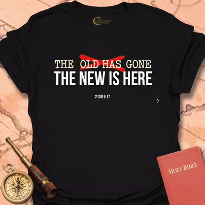 The Old is Gone, the New is Here T-Shirt
