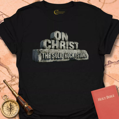 On Christ the Solid Rock I Stand T-Shirt