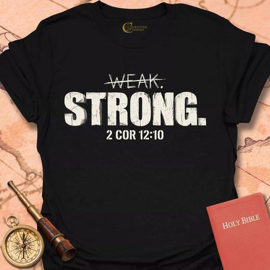Weak Strong – 2 Corinthians 12:10 T-Shirt