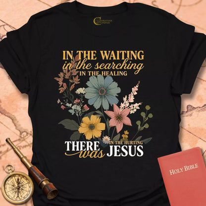 In the Waiting There Was Jesus T-Shirt