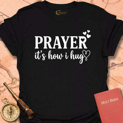 Prayer It's How I Hug T-Shirt