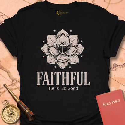Faithful He is so Good T-Shirt