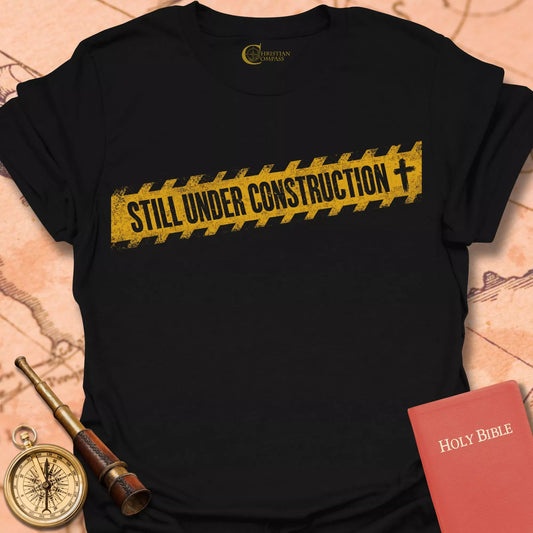 Still Under Construction T-Shirt