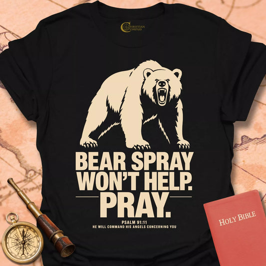 Bear Spray Won't Help T-Shirt