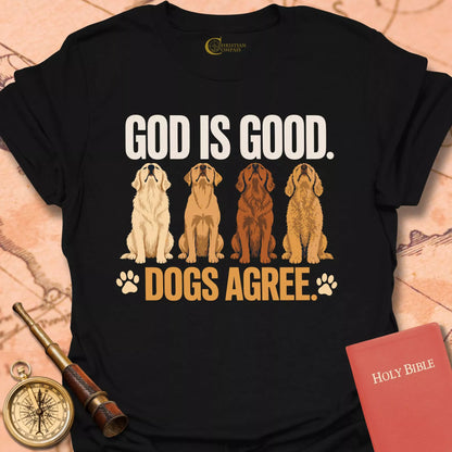 God is Good. Dogs Agree T-Shirt