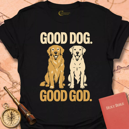 Good Dog. Good God T-Shirt