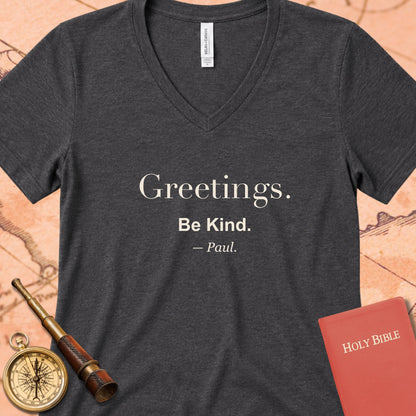Greetings. Be Kind. -Paul V-Neck Tee