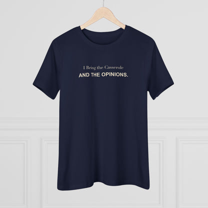 I Bring the Casserole and the Opinions. Women's Tee