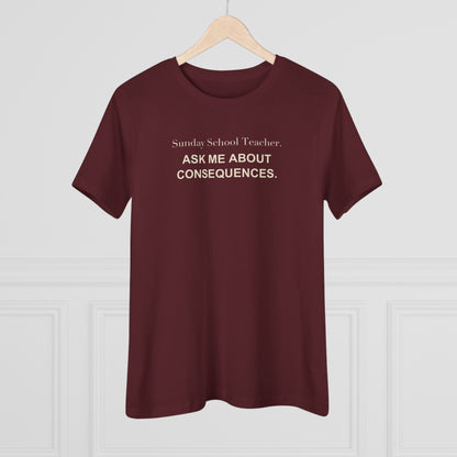 Sunday School Teacher. Ask Me About Consequences. Women's Tee