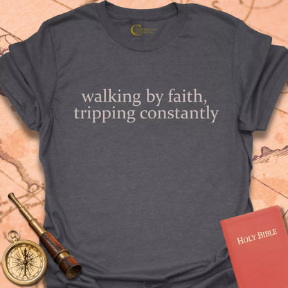 Walking by Faith, Tripping Constantly T-Shirt