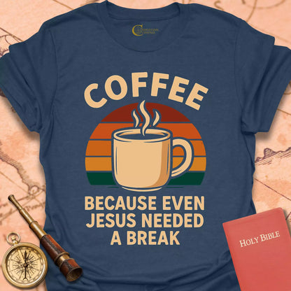 Coffee Because Even Jesus Needed a Break T-Shirt
