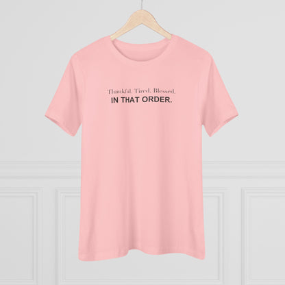 Thankful. Tired. Blessed. In That Order. Women's Tee