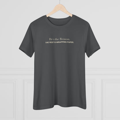 He's the Reason. The Rest Is Wrapping Paper. Women's Tee