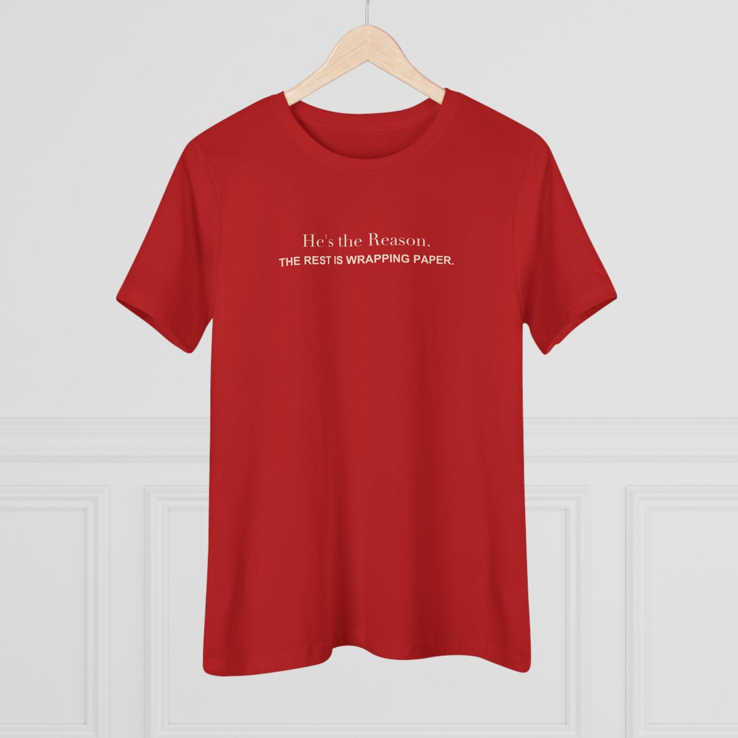 He's the Reason. The Rest Is Wrapping Paper. Women's Tee