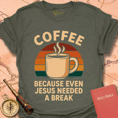 Coffee Because Even Jesus Needed a Break T-Shirt