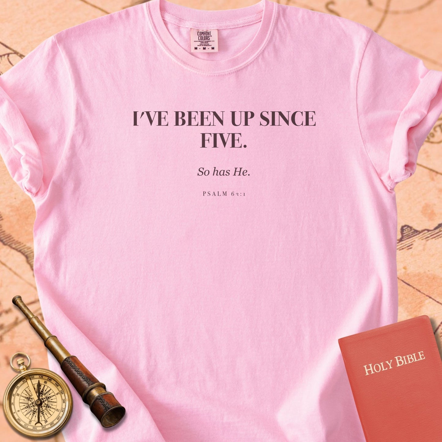 I've Been Up Since Five. — Blossom Comfort Colors t-shirt