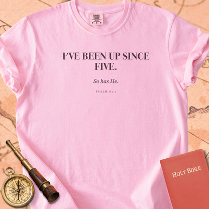 I've Been Up Since Five. — Blossom Comfort Colors t-shirt