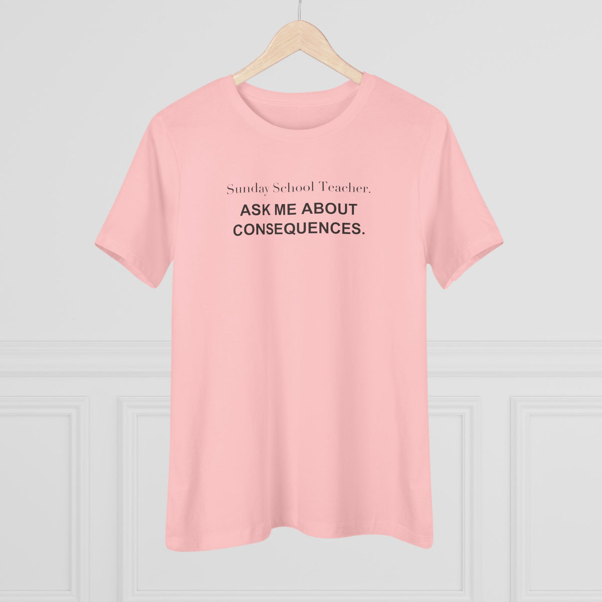 Sunday School Teacher. Ask Me About Consequences. Women's Tee
