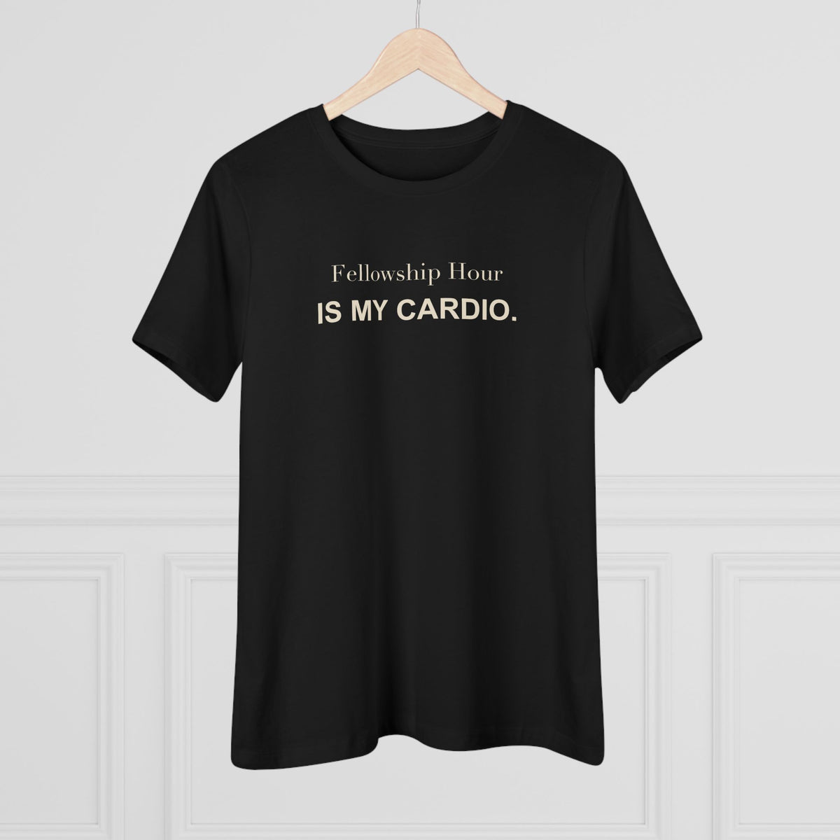 Fellowship Hour Is My Cardio. Women's Tee