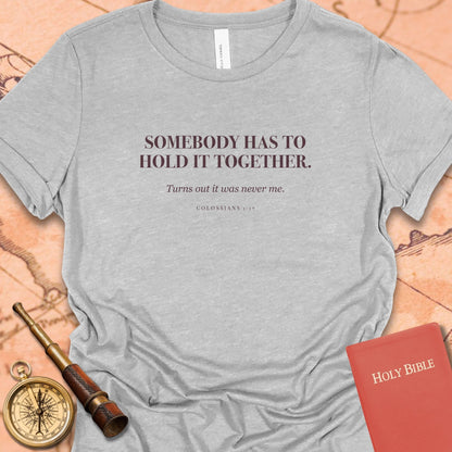 Somebody Has to Hold It Together. — Athletic Heather women's tee