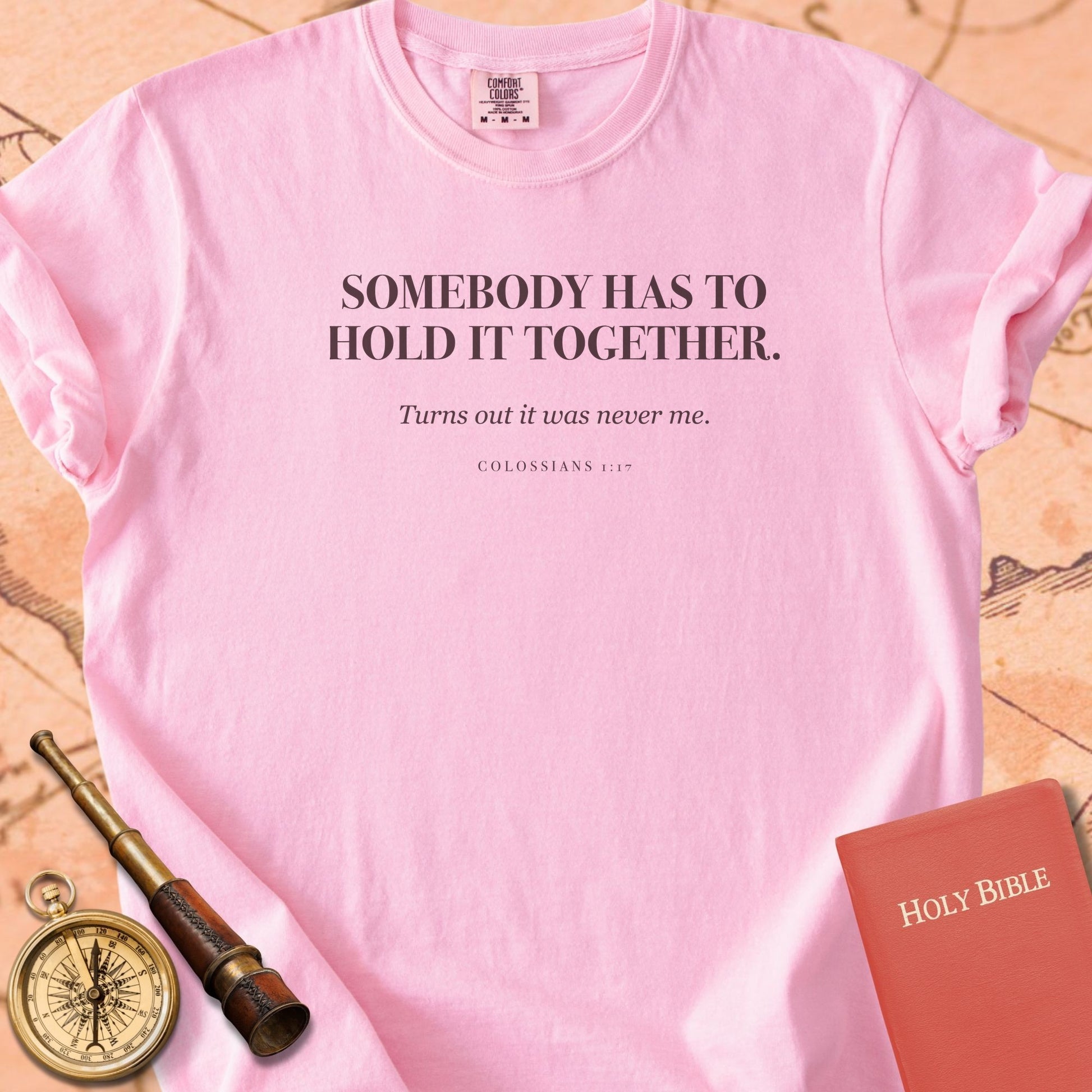 Somebody Has to Hold It Together. — Blossom Comfort Colors t-shirt