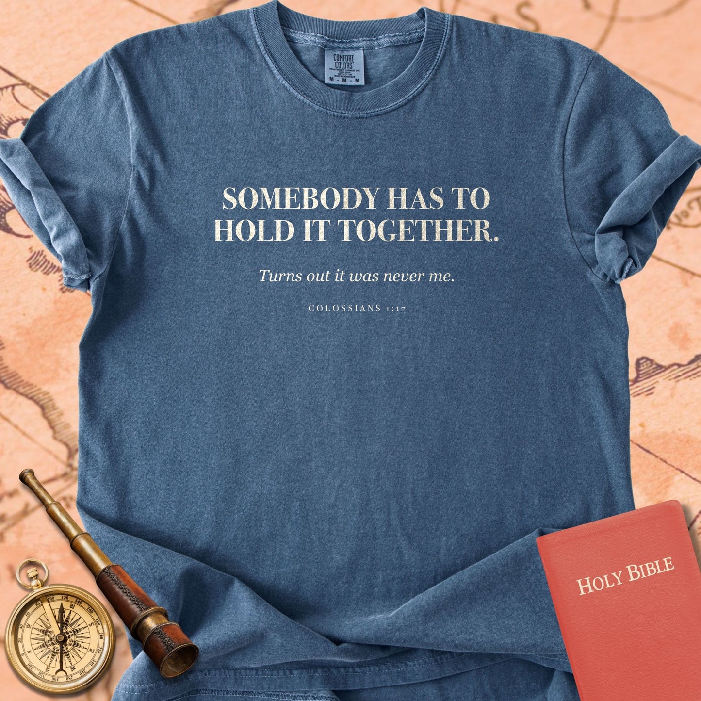 Somebody Has to Hold It Together. — Denim Comfort Colors t-shirt