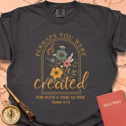 Perhaps You Were Created T-shirt