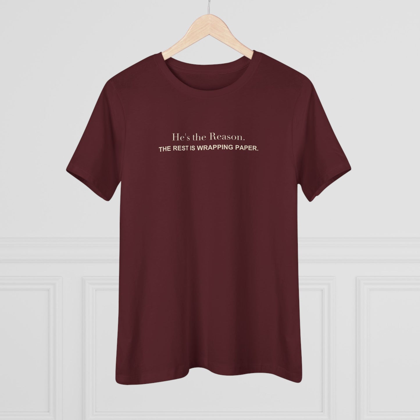 He's the Reason. The Rest Is Wrapping Paper. Women's Tee