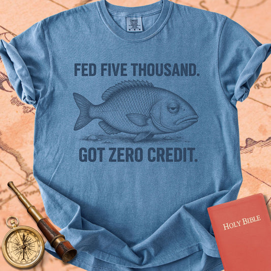 Fed Five Thousand, Got Zero Credit Premium T-shirt