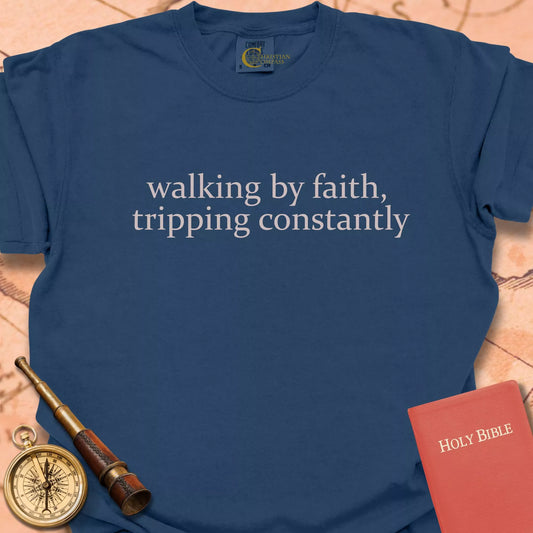 Walking by Faith, Tripping Constantly  T-shirt