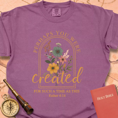 Perhaps You Were Created T-shirt