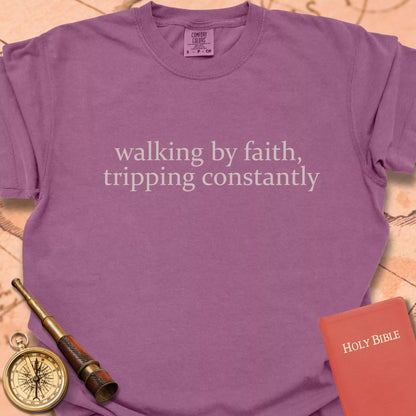 Walking by Faith, Tripping Constantly  T-shirt