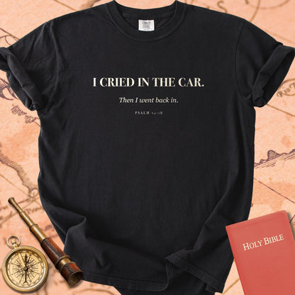 I Cried in the Car. — Black Comfort Colors t-shirt