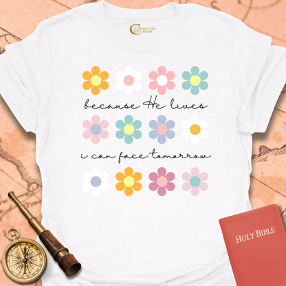 Because He Lives Flowers T-Shirt