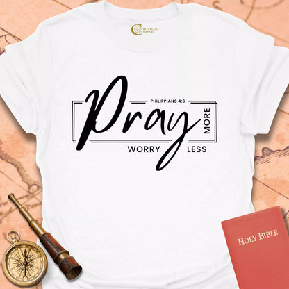 Pray More Worry Less T-Shirt