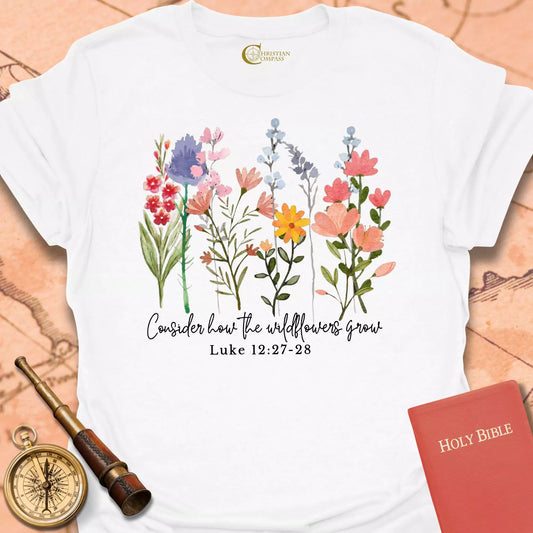 Consider How the Wildflowers T-Shirt