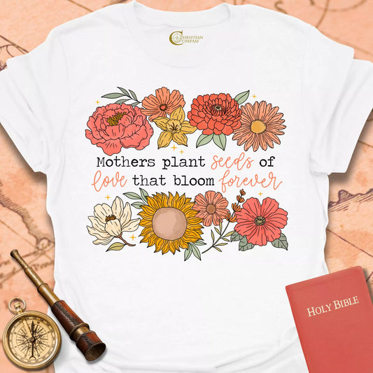 Mothers Plant Seeds of Love T-Shirt